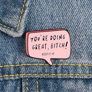 “You’re Doing Great B*tch” enamel pin